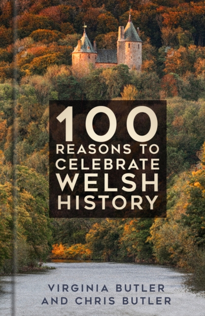 100 Reasons to Celebrate Welsh History, Hardback Book