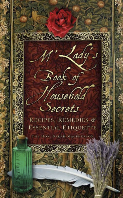 M'Lady's Book of Household Secrets : Recipes, Remedies and Essential Etiquette, Paperback / softback Book