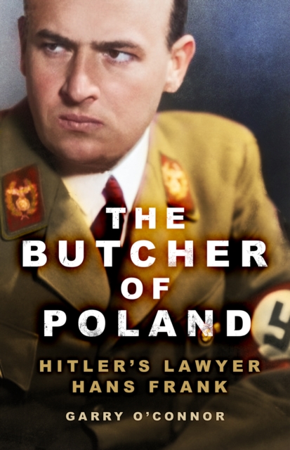 The Butcher of Poland : Hitler's Lawyer Hans Frank, Paperback / softback Book