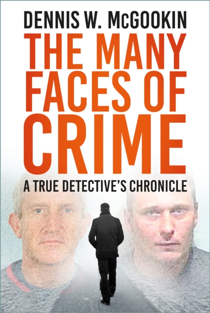 The Many Faces of Crime : A True Detective's Chronicle, Hardback Book