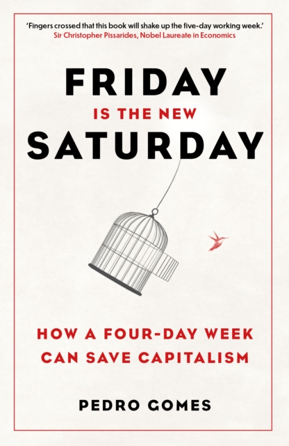 Friday is the New Saturday : How a Four-Day Week Can Save Capitalism, Paperback / softback Book