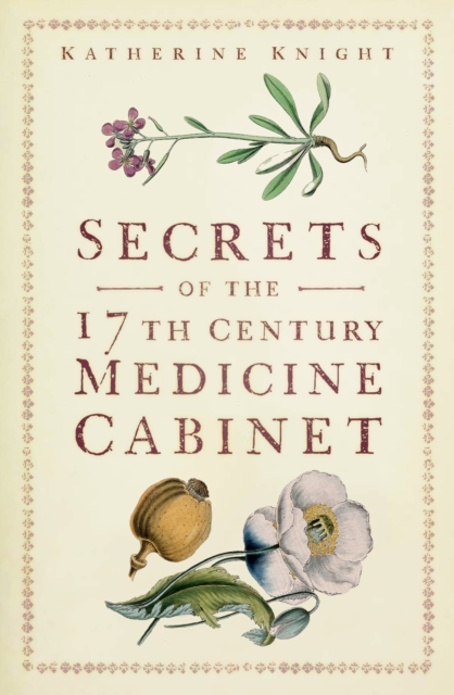 Secrets of the 17th Century Medicine Cabinet, Paperback / softback Book