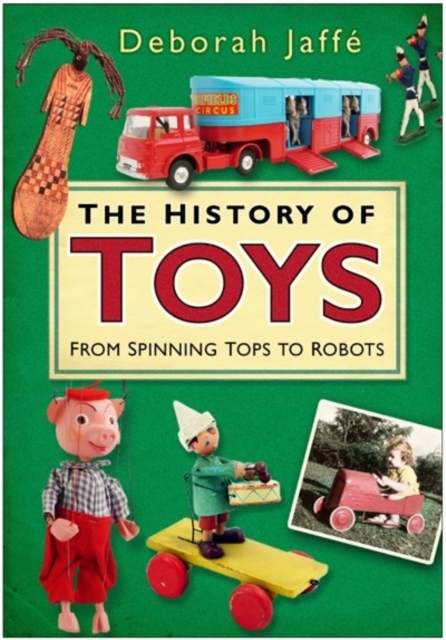 The History of Toys : From Spinning Tops to Robots, Paperback / softback Book