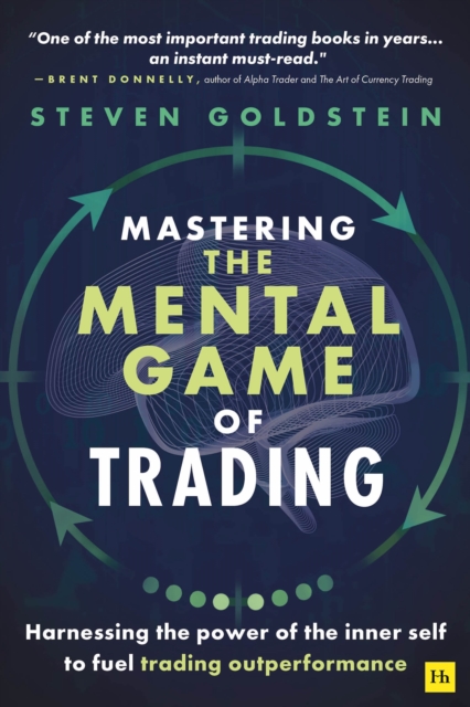 Mastering the Mental Game of Trading : Harnessing the power of the inner self to fuel trading outperformance, Paperback / softback Book
