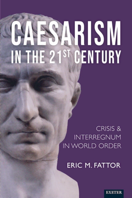 Caesarism in the 21st Century : Crisis and Interregnum in World Order, EPUB eBook