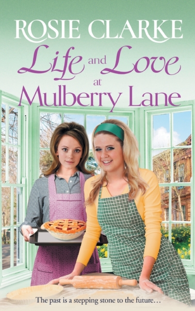 Life and Love at Mulberry Lane : The next instalment in Rosie Clarke's Mulberry Lane historical saga series, Hardback Book
