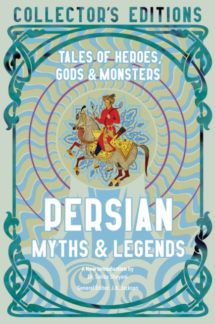 Persian Myths & Legends : Tales of Heroes, Gods & Monsters, Hardback Book