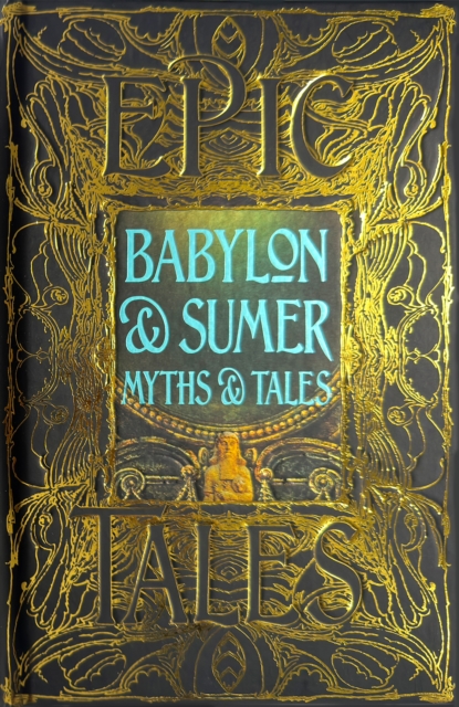 Babylon & Sumer Myths & Tales : Epic Tales, Hardback Book