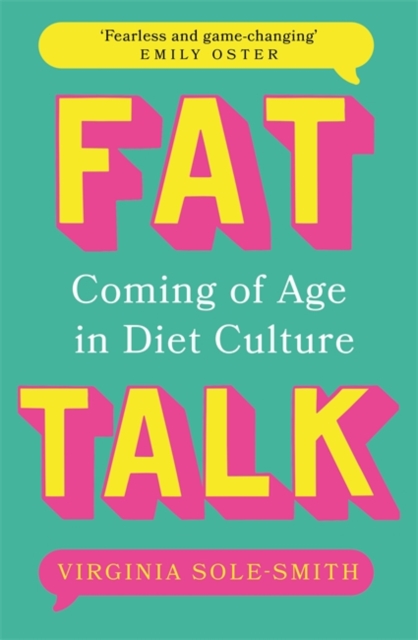 Fat Talk : Coming of age in diet culture – ‘A brave and radical book’ The Observer, Paperback / softback Book