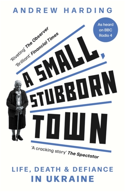 A Small, Stubborn Town : Life, death and defiance in Ukraine, Paperback / softback Book