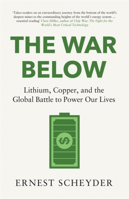 The War Below: AS HEARD ON BBC RADIO 4 ‘TODAY’ : Lithium, copper, and the global battle to power our lives, Hardback Book