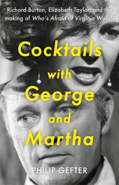 Cocktails with George and Martha : Richard Burton, Elizabeth Taylor, and the making of 'Who’s Afraid of Virginia Woolf?', Hardback Book