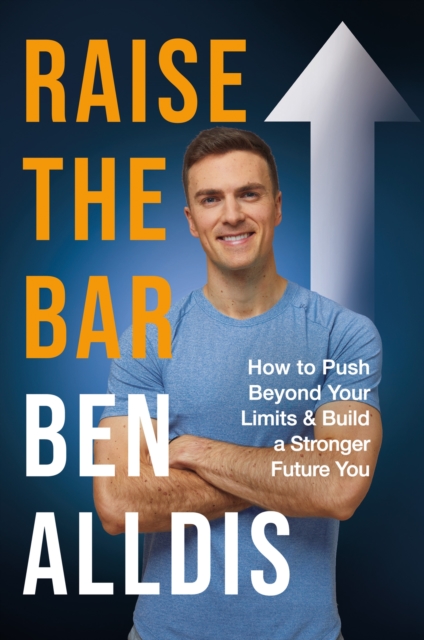 Raise The Bar : How to Push Beyond Your Limits and Build a Stronger Future You, EPUB eBook