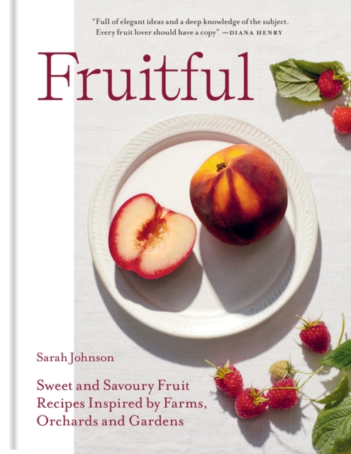 Fruitful : Sweet and Savoury Fruit Recipes Inspired by Farms, Orchards and Gardens, Hardback Book
