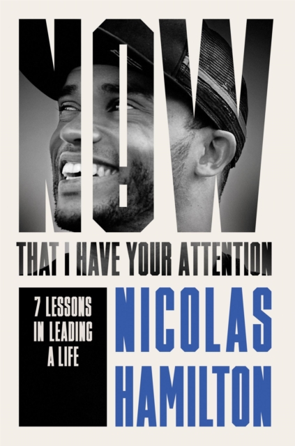 Now That I have Your Attention : 7 Lessons in Leading a Life Bigger Than They Expect, Hardback Book