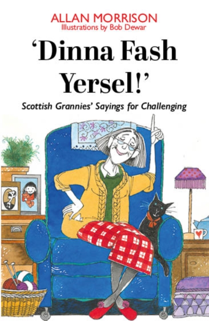 'Dinna Fash Yersel, Scotland!' : Scottish Grannies' Sayings for Challenging Times, Paperback / softback Book