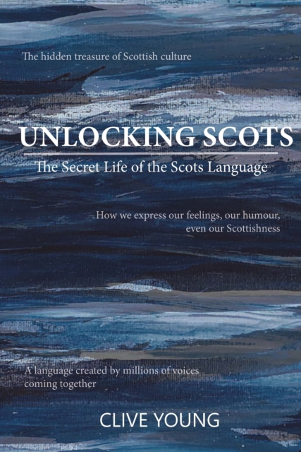 Unlocking Scots : The Secret Life of the Scots Language, Paperback / softback Book