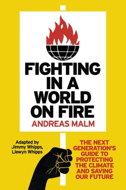Fighting in a World on Fire : The Next Generation's Guide to Protecting the Climate and Saving Our Future, Paperback / softback Book