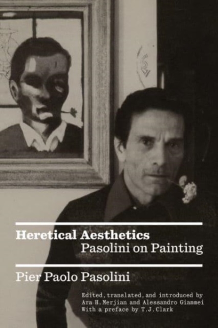 Heretical Aesthetics : Pasolini on Painting, Paperback / softback Book