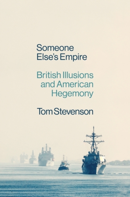 Someone Else's Empire : British Illusions and American Hegemony, Hardback Book