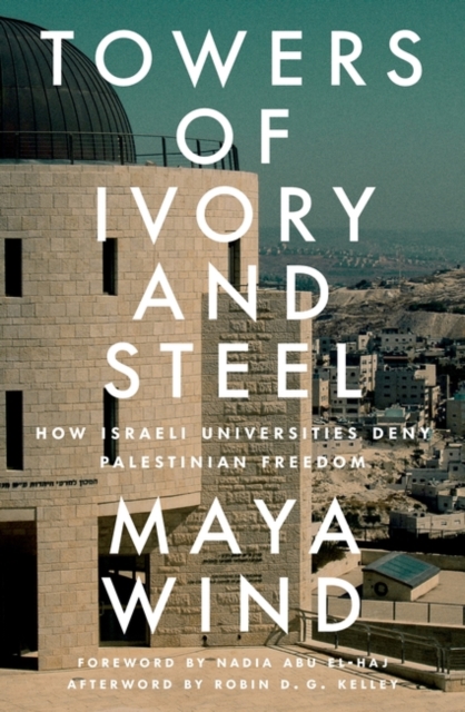 Towers of Ivory and Steel : How Israeli Universities Deny Palestinian Freedom, Paperback / softback Book