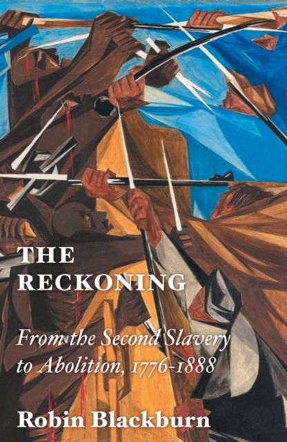 The Reckoning : From the Second Slavery to Abolition, 1776-1888, Hardback Book