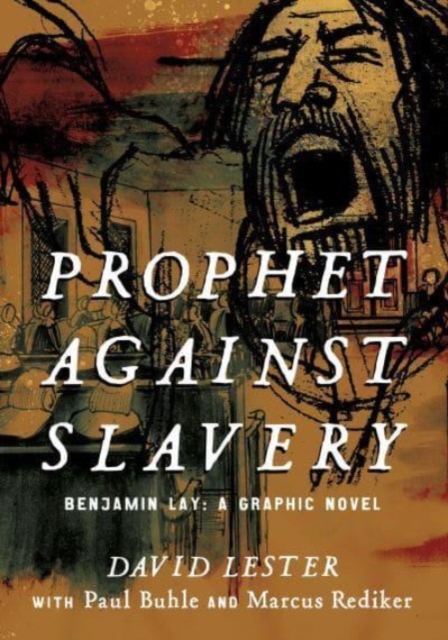 Prophet against Slavery : Benjamin Lay, A Graphic Novel, Paperback / softback Book