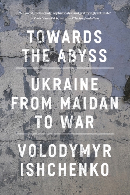 Towards the Abyss : Ukraine from Maidan to War, Paperback / softback Book