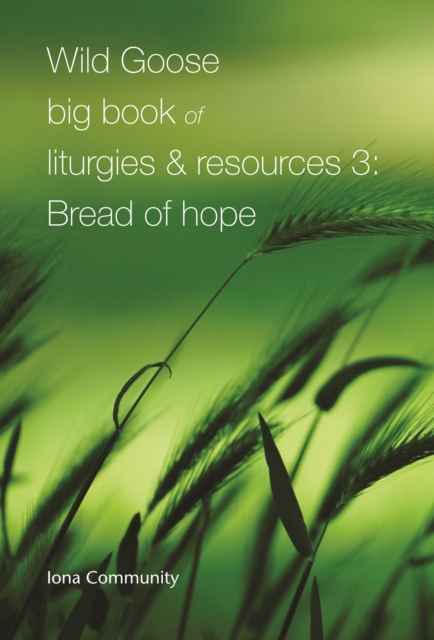 Wild Goose Big Book of Liturgies & Resources 3: Bread of Hope, Paperback / softback Book