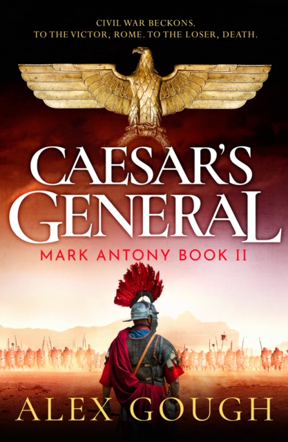 Caesar's General : An epic Roman adventure of civil war, love and loyalty, Hardback Book