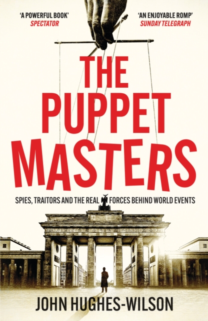 The Puppet Masters : Spies, Traitors and the Real Forces Behind World Events, Paperback / softback Book