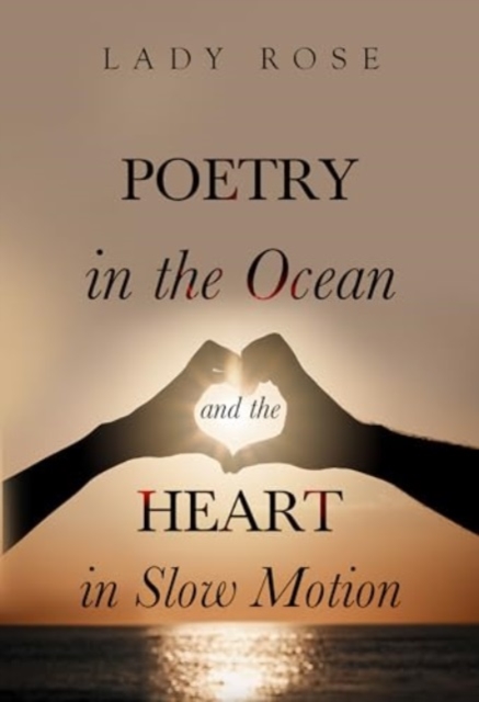 Poetry in the Ocean and the Heart in Slow Motion, Paperback / softback Book