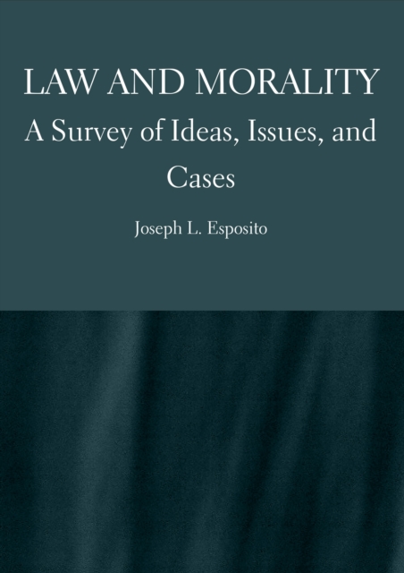 Law and Morality : A Survey of Ideas, Issues, and Cases, PDF eBook