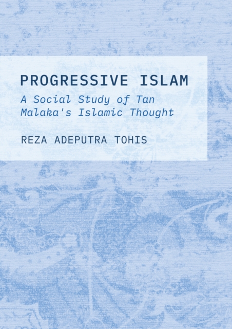 Progressive Islam : A Social Study of Tan Malaka's Islamic Thought, PDF eBook
