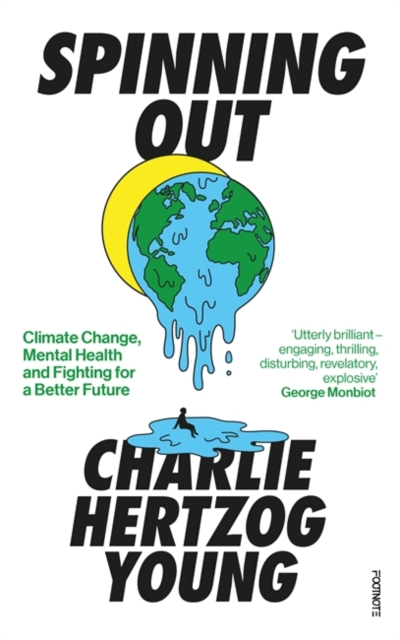 Spinning Out : Climate Change, Mental Health and Fighting for a Better Future, Paperback / softback Book