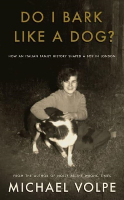 Do I Bark Like a Dog? : How an Italian Family History Shaped a Boy in London, Paperback / softback Book