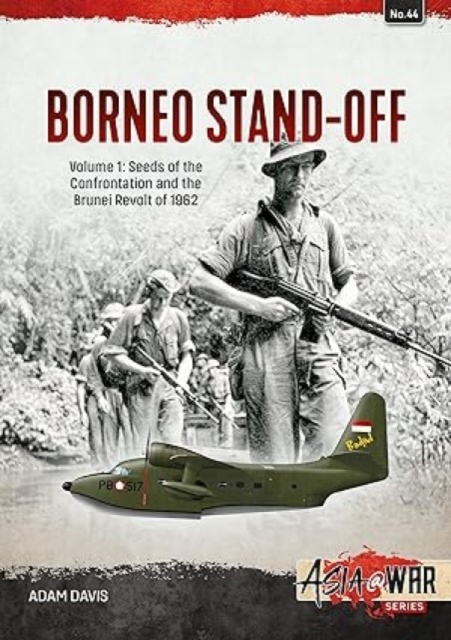 The Borneo Confrontation : Volume 1 - Seeds of the Confrontation and the Brunei Revolt of 1962, Paperback / softback Book