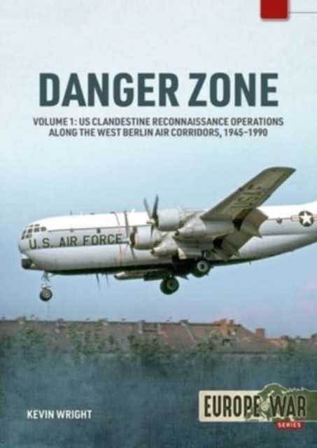 Danger Zone : Us Clandestine Reconnaissance Operations Along the West Berlin Air Corridors, 1945-1990, Paperback / softback Book