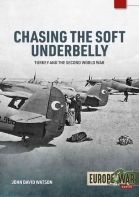 Chasing the Soft Underbelly : Turkey and the Second World War, Paperback / softback Book