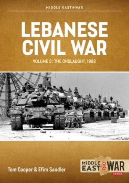 Lebanese Civil War : Volume 3 - Moving to War, 4-7 June 1982, Paperback / softback Book