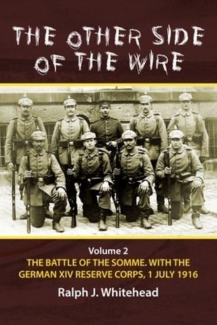Other Side of the Wire, Volume 2: The Battle of the Somme with the German XIV Reserve Corps, 1 July 1916, Paperback / softback Book