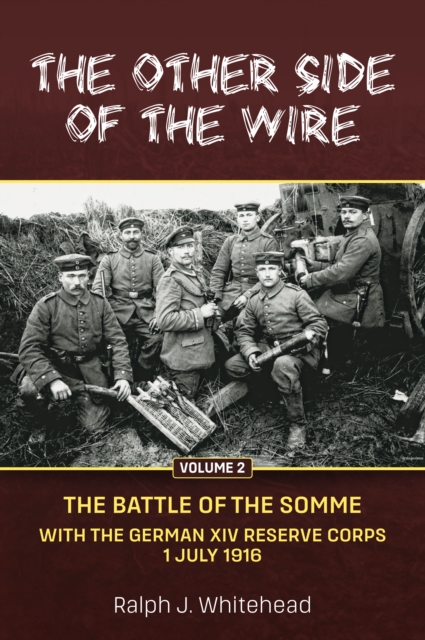 Other Side of the Wire, Volume 2: The Battle of the Somme with the German XIV Reserve Corps, 1 July 1916, Paperback / softback Book