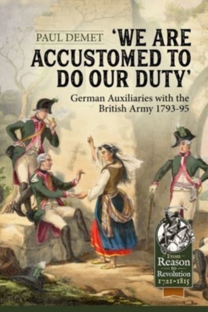 We Are Accustomed To Do Our Duty: German Auxiliaries with the British Army 1793-95, Paperback / softback Book