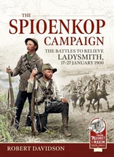 The Spioenkop Campaign : The Battles to Relieve Ladysmith, 17-27 January 1900, Paperback / softback Book