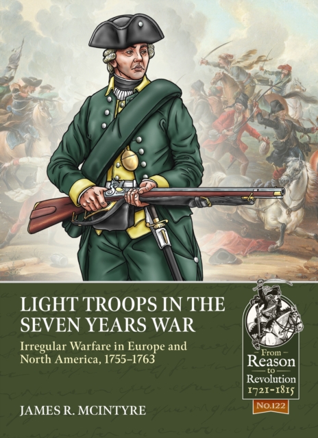 Light Troops in the Seven Years War: Irregular Warfare in Europe and North America, 1755-1763, Paperback / softback Book