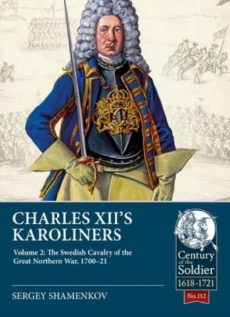 Charles XII's Karoliners, Volume 2: The Swedish Cavalry of the Great Northern War, 1700-21, Paperback / softback Book