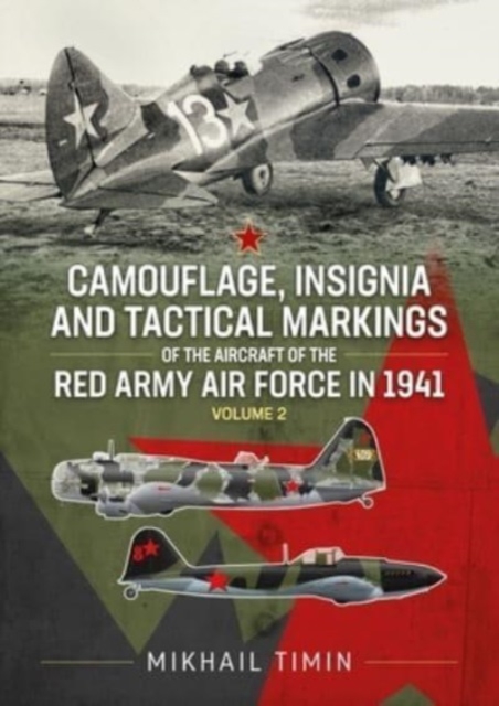 Camouflage, Insignia and Tactical Markings of the Aircraft of the Red Army Air Force in 1941 : Volume 2, Paperback / softback Book
