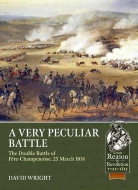 A Very Peculiar Battle : The Double Battle of Fere-Champenoise, 25 March 1814, Paperback / softback Book
