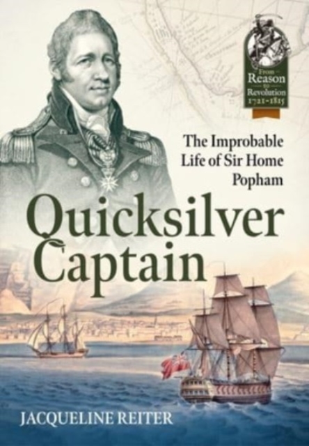 Quicksilver Captain : The Improbable Life of Sir Home Riggs Popham, Paperback / softback Book