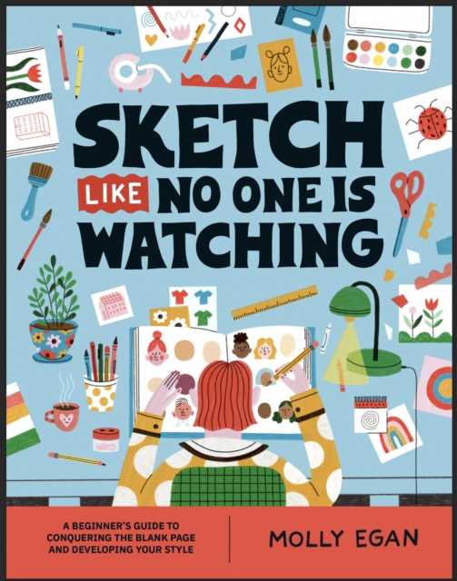 Sketch Like No One is Watching : A beginner's guide to conquering the blank page, Paperback / softback Book